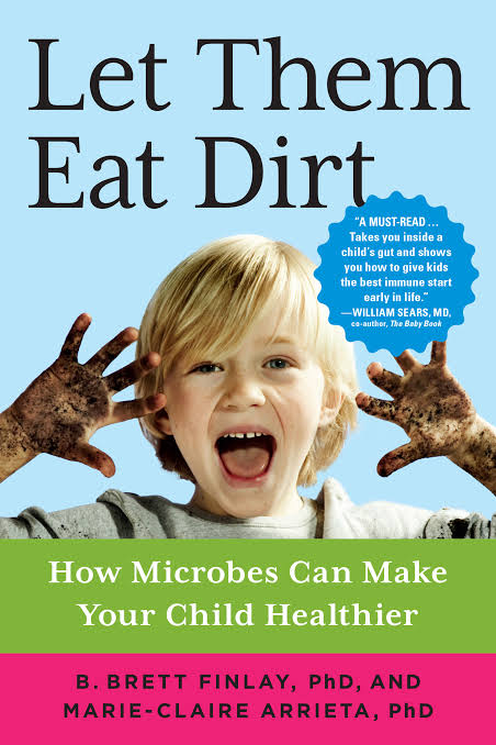 Cover: Let Them Eat Dirt by B. Brett Finlay and Marie-Claire Arrieta
